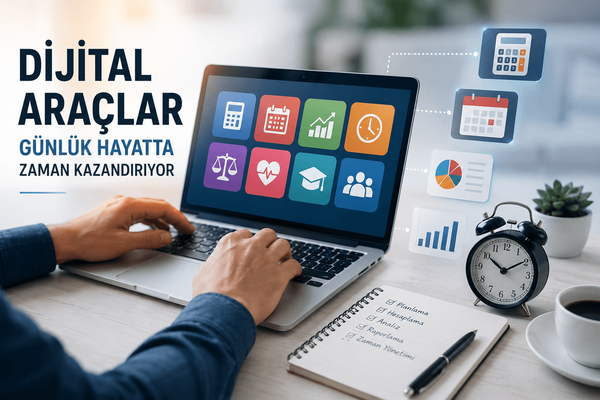 Dijital Araçlar Günlük Hayatta Zaman Kazandırıyor